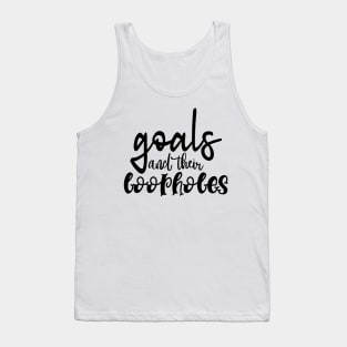 Goals and their Loopholes Tank Top